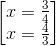 \begin{bmatrix} x=\frac{3}{4}\\ x=\frac{4}{3} \end{bmatrix}