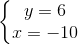 \left\{\begin{matrix} y=6\\x=-10 \end{matrix}\right.