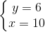 \left\{\begin{matrix} y=6\\x=10 \end{matrix}\right.