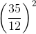 \left ( \frac{35}{12} \right )^{2}