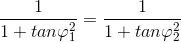 \frac{1}{1 + tan\varphi _{1}^{2}} = \frac{1}{1 + tan\varphi _{2}^{2}}