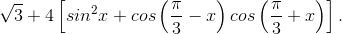 \sqrt{3}+4\left [ sin^{2}x+cos\left ( \frac{\pi}{3}-x \right )cos\left ( \frac{\pi}{3}+x \right ) \right ].