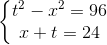 \left\{\begin{matrix} t^{2}-x^{2}=96\\ x+t=24 \end{matrix}\right.