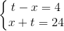 \left\{\begin{matrix} t-x=4\\x+t=24 \end{matrix}\right.