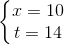 \left\{\begin{matrix} x=10\\t=14 \end{matrix}\right.