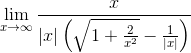 \lim_{x\rightarrow \infty }\frac{x}{|x|\left ( \sqrt{1+\frac{2}{x^{2}}}-\frac{1}{|x|} \right )}