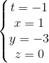 \left\{\begin{matrix} t=-1\\x=1 \\y=-3 \\z=0 \end{matrix}\right.