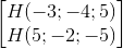 \begin{bmatrix} H(-3;-4;5)\\H(5;-2;-5) \end{bmatrix}