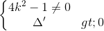 \left\{\begin{matrix} 4k^{2}-1\neq 0\\\Delta '>0 \end{matrix}\right.