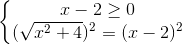 \left\{\begin{matrix} x-2\geq 0\\ (\sqrt{x^{2}+4})^{2}=(x-2)^{2} \end{matrix}\right.