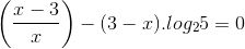 \left ( \frac{x-3}{x} \right )-(3-x).log_{2}5=0