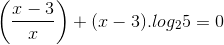 \left ( \frac{x-3}{x} \right )+(x-3).log_{2}5=0