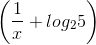 \left ( \frac{1}{x} +log_{2}5\right )