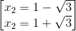 \begin{bmatrix} x_{2}=1-\sqrt{3}\\x_{2}=1+\sqrt{3} \end{bmatrix}