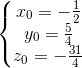 \left\{\begin{matrix} x_{0}=-\frac{1}{2}\\y_{0}=\frac{5}{4} \\z_{0}=-\frac{31}{4} \end{matrix}\right.