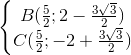 \left\{\begin{matrix} B(\frac{5}{2};2-\frac{3\sqrt{3}}{2})\\C(\frac{5}{2};-2+\frac{3\sqrt{3}}{2}) \end{matrix}\right.