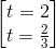 \begin{bmatrix} t=2\\t=\frac{2}{3} \end{bmatrix}