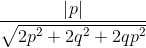 \frac{\left | p \right |}{\sqrt{2p^{2}+2q^{2}+2qp^{2}}}