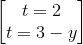 \begin{bmatrix} t=2\\t=3-y \end{bmatrix}