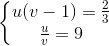 \left\{\begin{matrix} u(v-1)=\frac{2}{3}\\\frac{u}{v}=9 \end{matrix}\right.