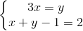 \left\{\begin{matrix} 3x=y\\x+y-1=2 \end{matrix}\right.