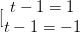 \dpi{100} [\begin{matrix} t-1=1\\t-1=-1 \end{matrix}