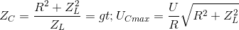 Z_{C}=\frac{R^{2}+Z_{L}^{2}}{Z_{L}}=> U_{Cmax}=\frac{U}{R}\sqrt{R^{2}+Z_{L}^{2}}