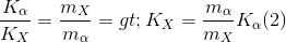 \frac{K_{\alpha }}{K_{X}}=\frac{m_{X}}{m_{\alpha }}=> K_{X}= \frac{m_{\alpha }}{m_{X}}K_{\alpha }(2)