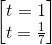 \begin{bmatrix} t=1\\ t=\frac{1}{7} \end{bmatrix}