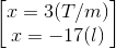 \begin{bmatrix} x=3(T/m)\\x=-17(l) \end{bmatrix}