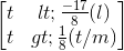 \begin{bmatrix} t<\frac{-17}{8}(l)\\t>\frac{1}{8}(t/m) \end{bmatrix}