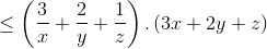 \leq \left ( \frac{3}{x}+\frac{2}{y}+\frac{1}{z} \right ).\left ( 3x+2y+z \right )