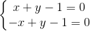 \left\{\begin{matrix} x+y-1=0\\ -x+y-1=0 \end{matrix}\right.