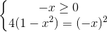 \left\{\begin{matrix} -x\geq 0\\4(1-x^{2})=(-x)^{2} \end{matrix}\right.