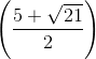 \left ( \frac{5+\sqrt{21}}{2} \right )