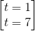 \begin{bmatrix} t=1\\t=7 \end{bmatrix}