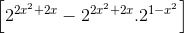 \left [ 2^{2x^{2}+2x}-2^{2x^{2}+2x} .2^{1-x^{2}}\right ]