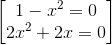 \begin{bmatrix} {1-x^{2}}=0\\{2x^{2}+2x}=0 \end{bmatrix}