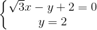 \left\{\begin{matrix} \sqrt{3}x-y+2=0\\y=2 \end{matrix}\right.