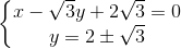 \left\{\begin{matrix} x-\sqrt{3}y+2\sqrt{3}=0\\y=2\pm \sqrt{3} \end{matrix}\right.