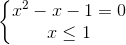 \left\{\begin{matrix} x^{2}-x-1=0\\x\leq 1 \end{matrix}\right.