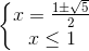 \left\{\begin{matrix} x=\frac{1\pm \sqrt{5}}{2}\\x\leq 1 \end{matrix}\right.