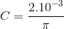 C=\frac{2.10^{-3}}{\pi }