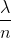 \frac{\lambda }{n}