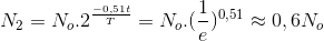 N_{2}=N_{o}.2^{\frac{-0,51t}{T}}= N_{o}.(\frac{1}{e})^{0,51}\approx 0,6N_{o}