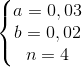 \left\{\begin{matrix} a=0,03\\b=0,02 \\n=4 \end{matrix}\right.