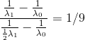 \frac{\frac{1}{\lambda _{1}}-\frac{1}{\lambda _{0}}}{\frac{1}{\frac{1}{2}\lambda _{1}}-\frac{1}{\lambda _{0}}}=1/9