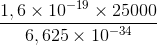 \frac{1,6\times 10^{-19}\times 25000}{6,625\times10^{-34}}