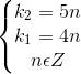 \left\{\begin{matrix} k_{2}=5n\\k_{1}=4n \\n\epsilon Z \end{matrix}\right.