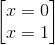 \begin{bmatrix} x=0\\x=1 \end{bmatrix}